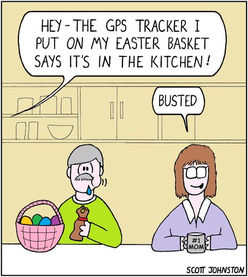"Hey - the GPS tracker I put on my Easter basket says it's in the kitchen!"