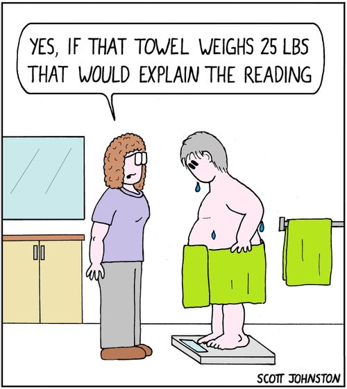 "Yes, if that towel weighs 25 lbs that would explain the reading."