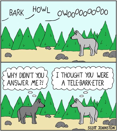 "I thought you were a tele-bark-eter."