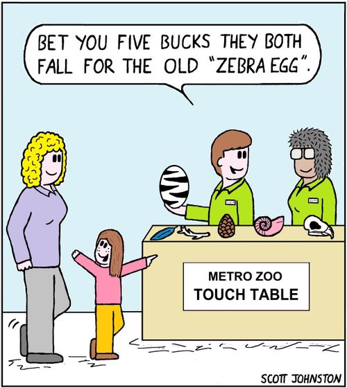 "Bet you five bucks they both fall for the old 'zebra egg'."