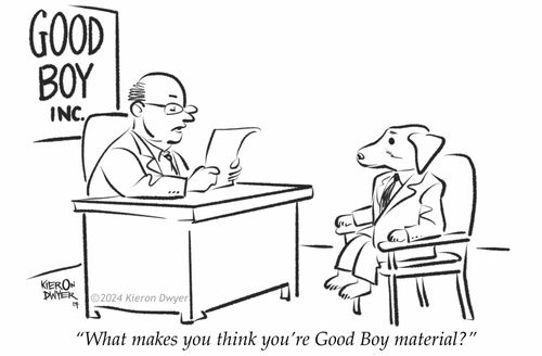 "What makes you think you're Good Boy material?"