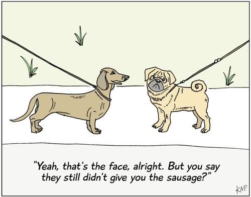 "Yeah, that's the face, alright. But you say they still didn't give you the sausage?"
