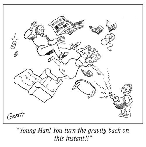 "Young man! You turn the gravity back on this instant!!"