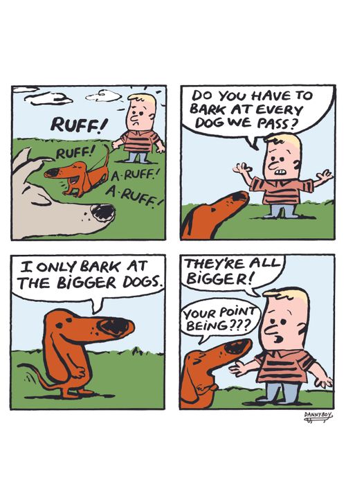 "Do you have to bark at every dog we pass?" 