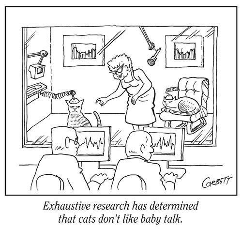 "Exhaustive research has determined that cats don't like baby talk."