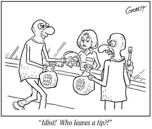 "Idiot! Who leaves a tip?!"