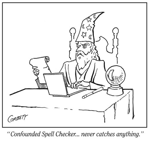 "Confounded spell checker... never catches anything."