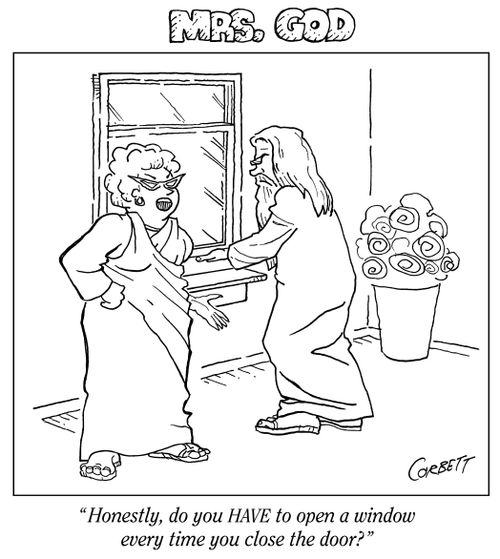 "Honestly, do you HAVE to open a window every time you close the door?"