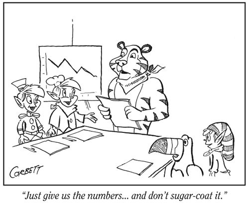 "Just give us the numbers... and don't sugar-coat it."