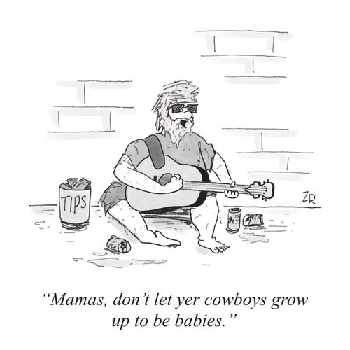 "Mamas, don't let yer cowboys grow up to be babies."