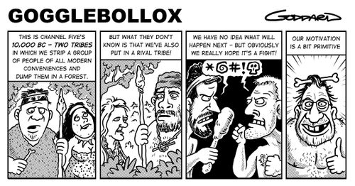 "This is Channel Five's 10,000 BC – Two Tribes in which we strip a group of people of all modern conveniences and dump them in a forest."