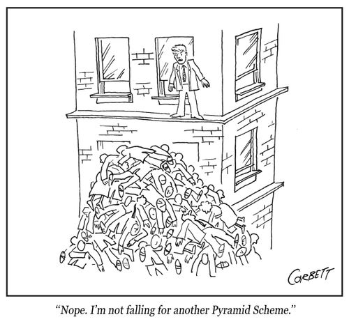 "Nope. I'm not falling for another Pyramid Scheme."