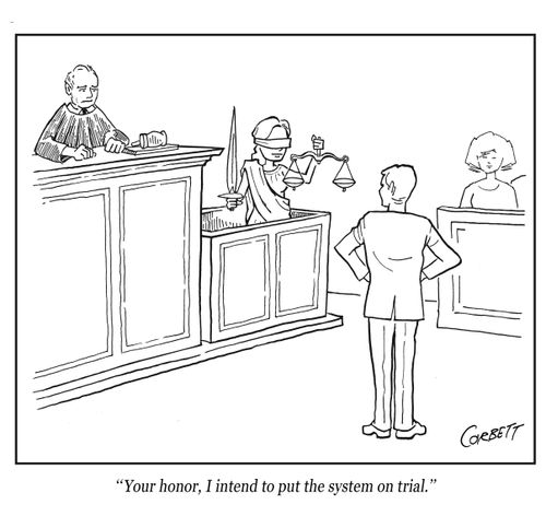 "Your honor, I intend to put the system on trial."