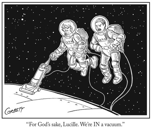 "For God's sake, Lucille. We're IN a vacuum."