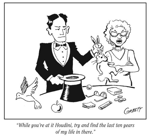 "While you're at it Houdini, try and find the last ten years of my life in there."
