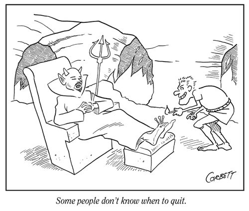 Some people don't know whent to quit.