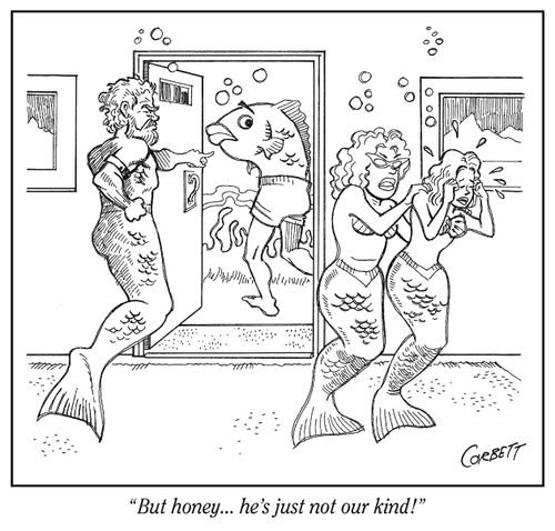 "But honey. . . he's just not our kind!"