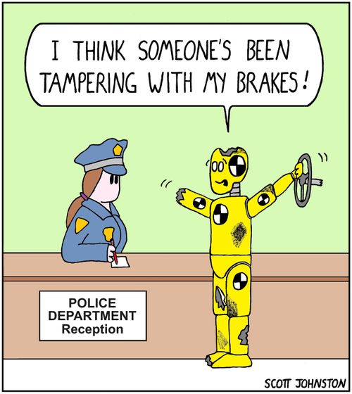 "I think someone's been tampering with my brakes!"