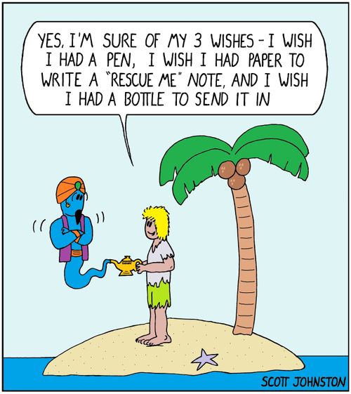 "Yes, I'm sure of my 3 wishes - I wish I had a pen, I wish I had paper to write a 'rescue me' note, and I wish I had a bottle to send it in"