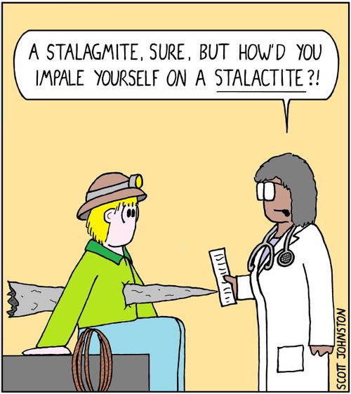 "A stalagmite, sure, but how'd you impale yourself on a stalactite?!"