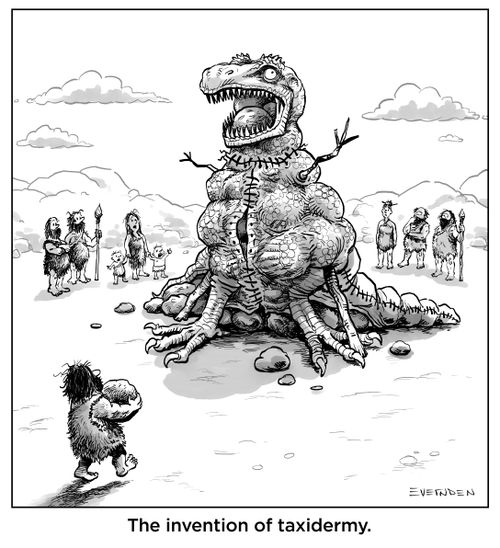"The invention of taxidermy."