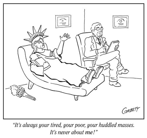 "It's always your tired, your poor, your huddled masses. It's never about me!"