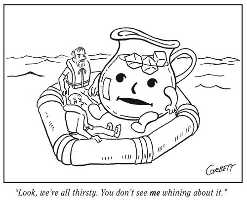 "Look, we're all thirsty. You don't see me whining about it."