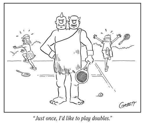 "Just once, I'd like to play doubles."