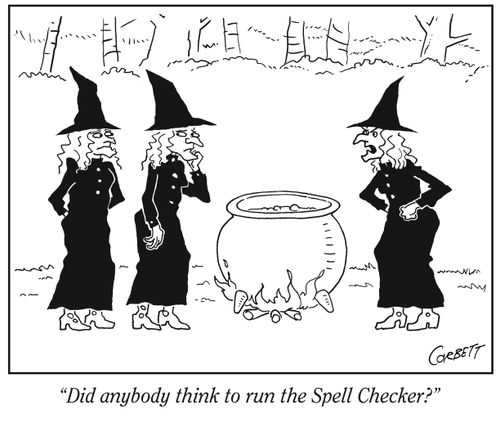 "Did anybody think to run the Spell Checker?"