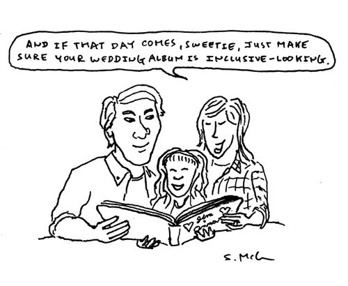 "And if that day comes, sweetie, just make sure your wedding album is inclusive-looking."