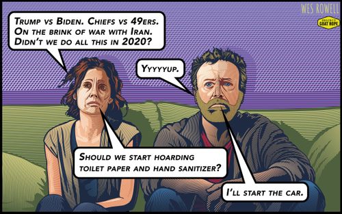 "Trump vs Biden. Chiefs vs 49ers. On the brink of war with Iran. Didn't we do this all in 2020?"