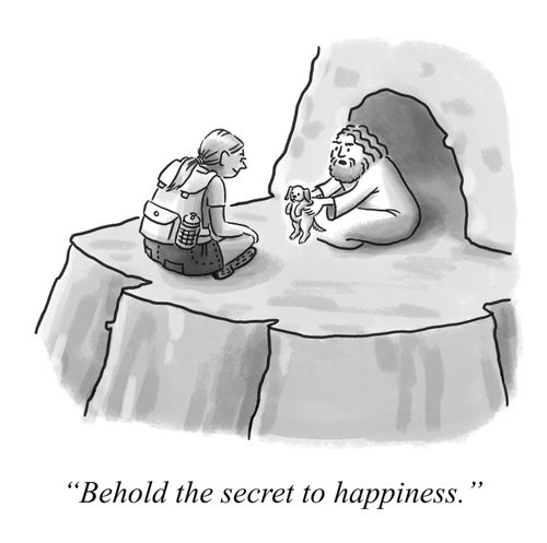 "Behold the secret to happiness."