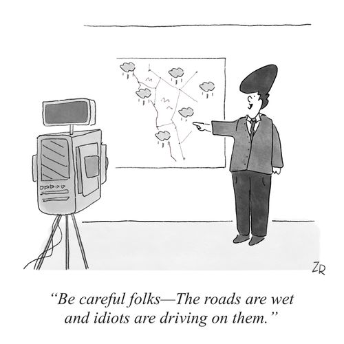 "Be careful folks—The roads are wet and idiots are driving on them."