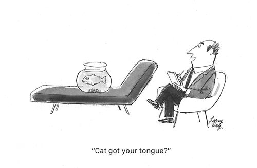 "Cat got your tongue?"