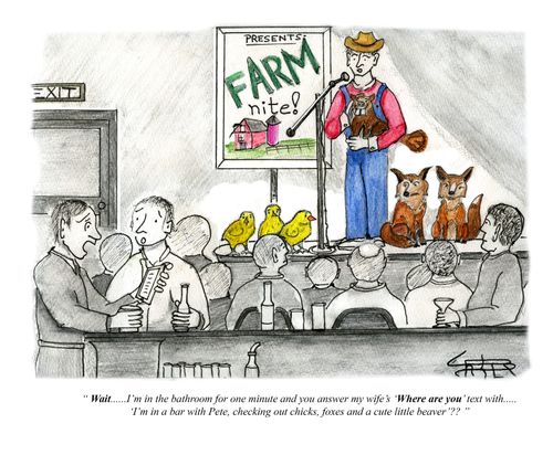 "Wait...... I'm in the bathroom for one minute and you answer my wife's 'Where are you' text with..... 'I'm in a bar with Pete, checking out chicks, foxes and a cute little beaver'??"