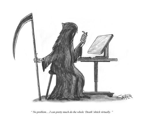 "No problem....I can pretty much do the whole 'Death' shtick virtually."