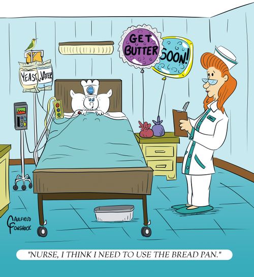 "Nurse, I think I need to use the bread pan."