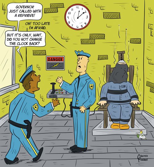 "Governor just called with a reprieve!...But it's only, wait, did you not change the clock back?""