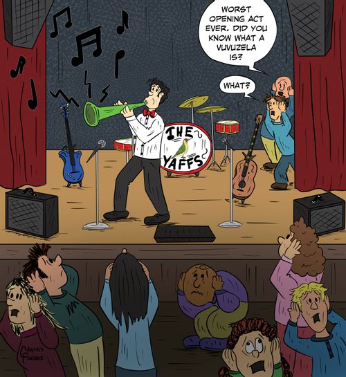 "Worst opening act ever. Did you know what a vuvuzela is?" "What?"