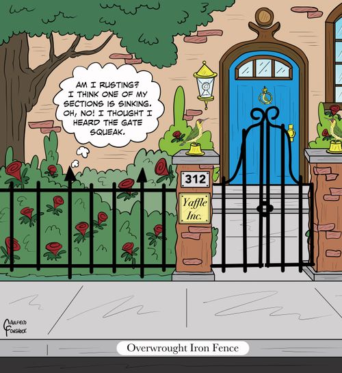 "Am I rusting? I think one of my sections is sinking. Oh, no! I thought I heard the gate squeak."