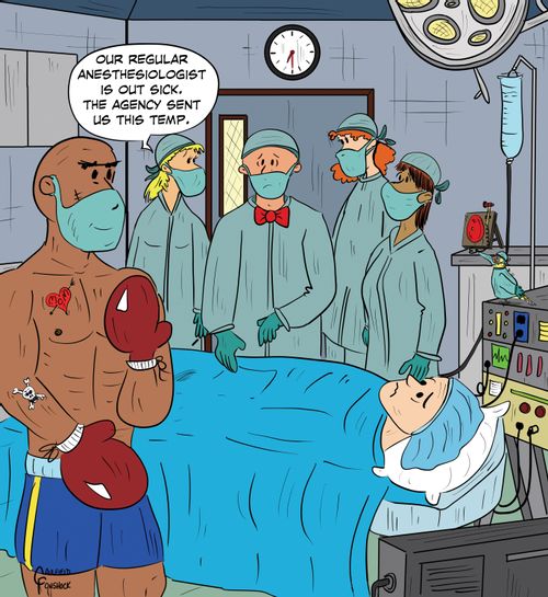 "Our regular anesthesiologist is out sick. The agency sent us this temp."