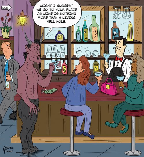 "Might I suggest we go to your place as mine is nothing more than a living hell hole."