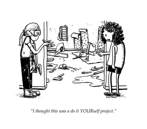 "I thought this was a do it YOURself project."