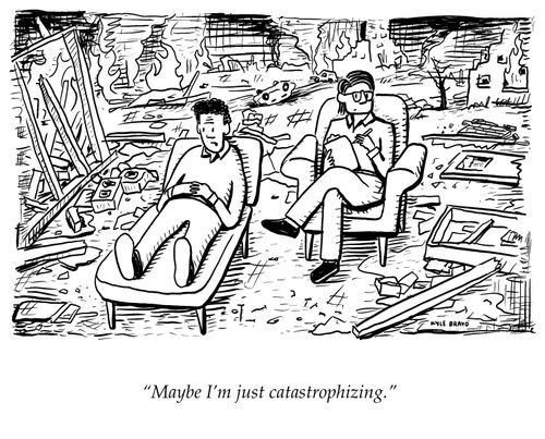 "Maybe I’m just catastrophizing."