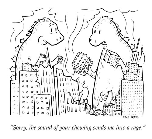 "Sorry, the sound of your chewing sends me into a rage."