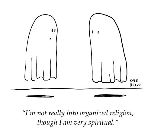 "I'm not really into organized religion, though I am very spiritual."