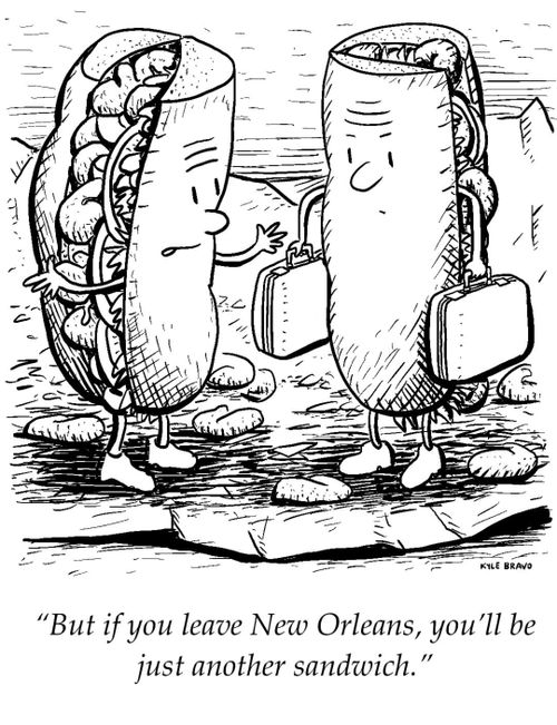 "But if you leave New Orleans, you'll be just another sandwich."