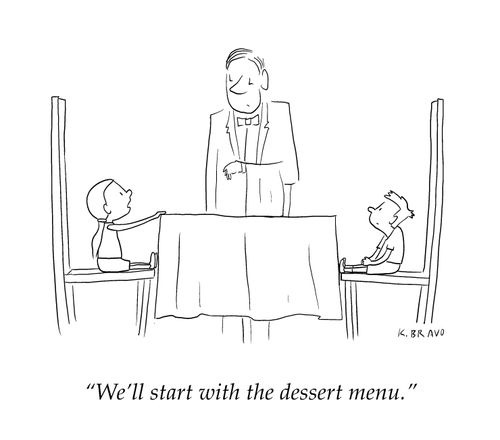 "We'll start with the dessert menu."