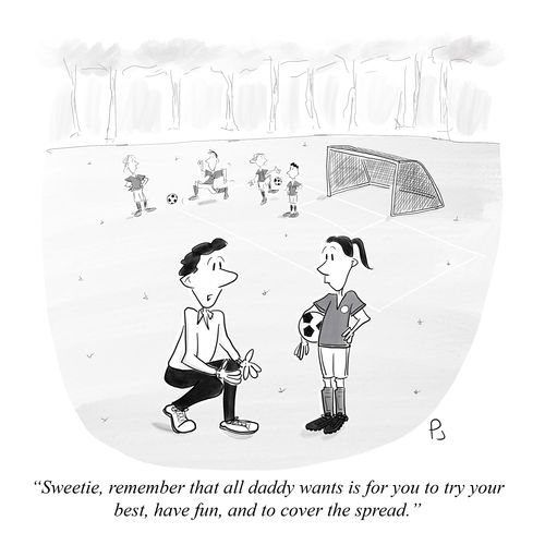 "Sweetie, remember that all daddy wants is for you to try your best, have fun, and to cover the spread."