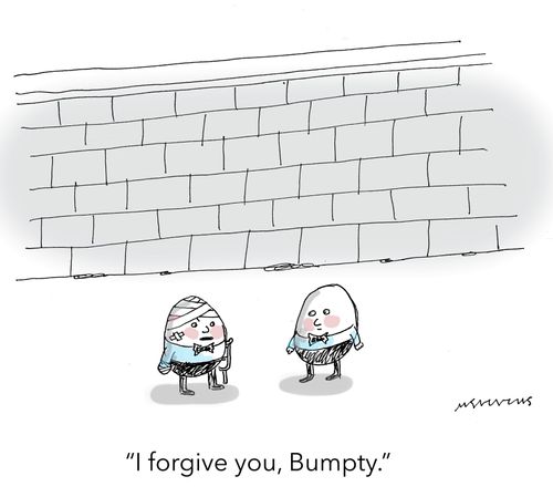 "I forgive you, Bumpty."